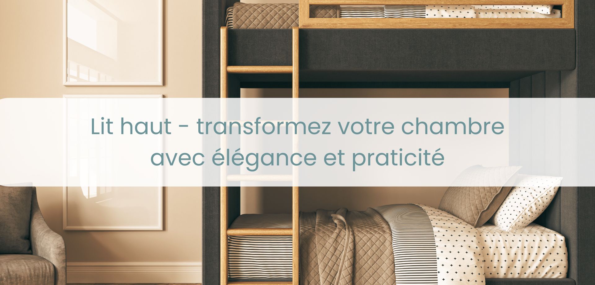 Lit haut : transformez votre chambre avec élégance et praticité